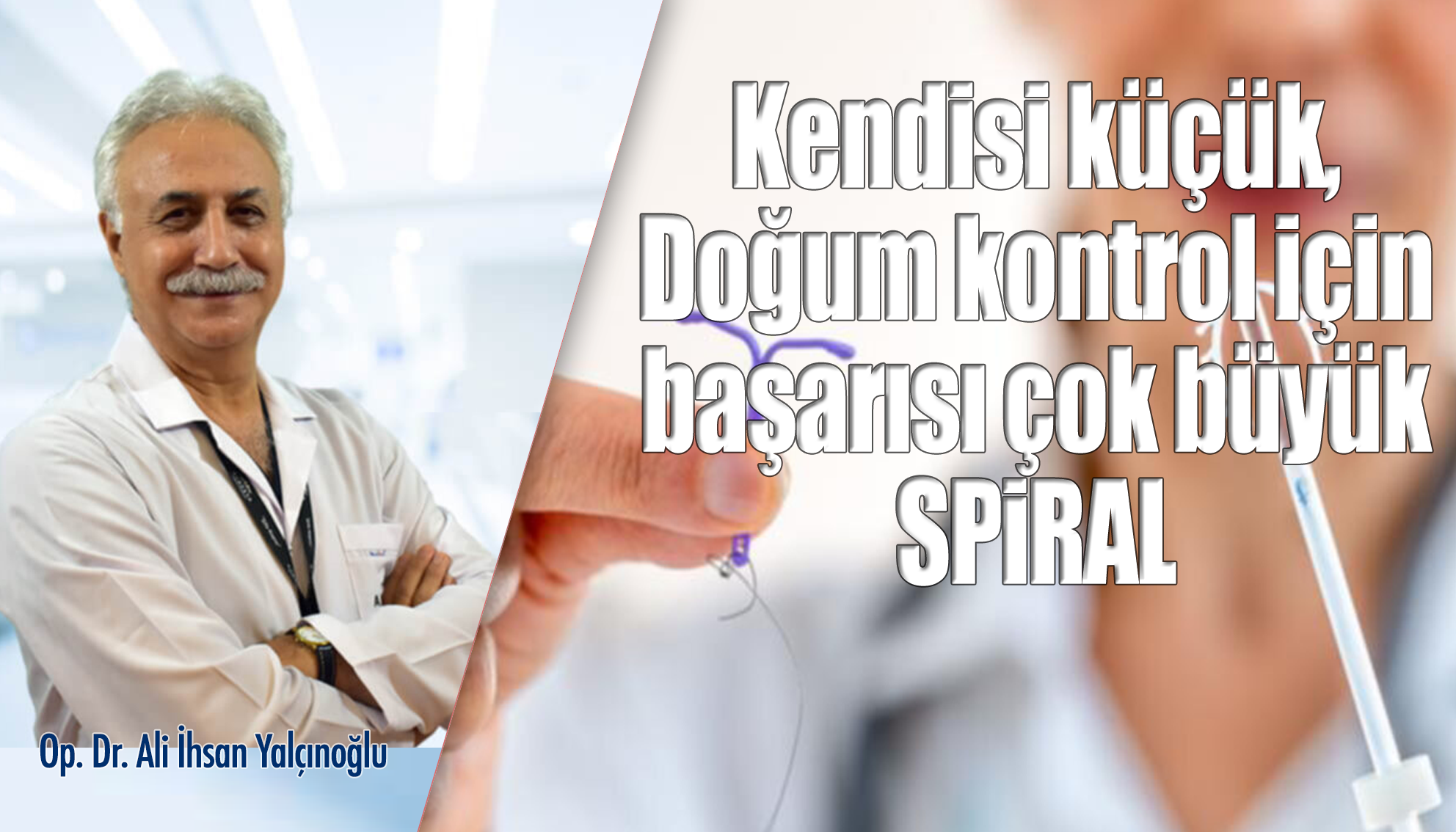 Kendisi küçük, Doğum kontrol için başarısı çok büyük: Spiral