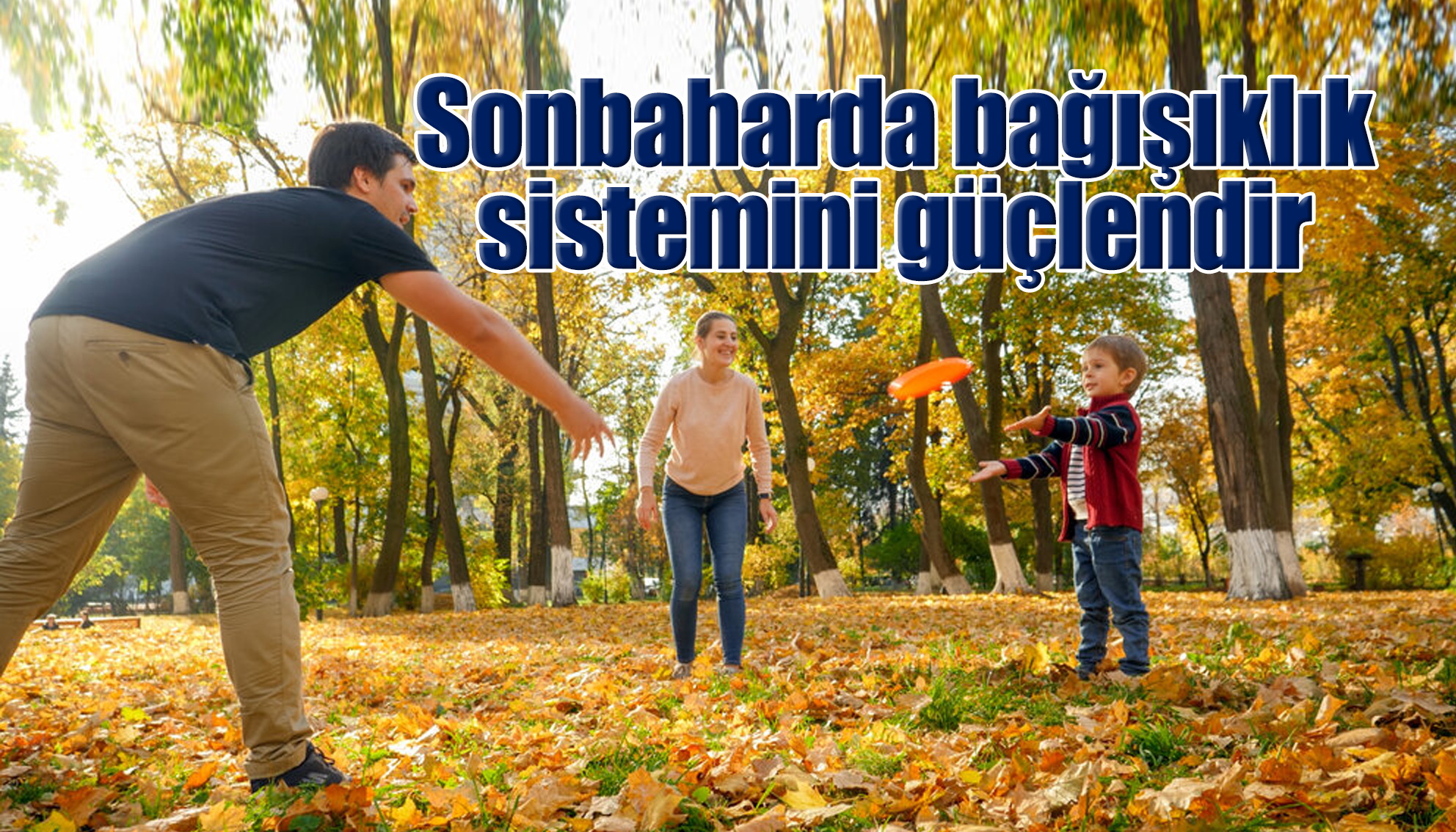 Sonbaharda bağışıklık sistemini güçlendirecek 6 öneri