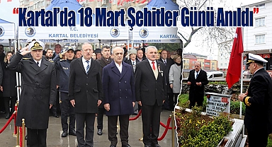 18 Mart Şehitler Günü Kapsamında Kartal'da anma programları düzenlendi