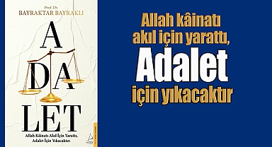 Allah Kâinatı Akıl İçin Yarattı, Adalet İçin Yıkacaktır