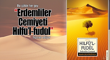 Bu çölde her şey Erdemliler Cemiyeti Hılfü'l-fudûl'a hizmet ediyor