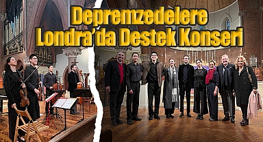 Depremzedelere Londra’da Destek Konseri