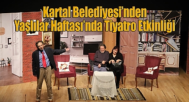 Kartal Belediyesi'nden Yaşlılara Saygı Haftası'nda Tiyatro Etkinliği