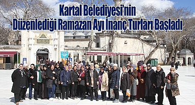 Kartal Belediyesi'nin Düzenlediği Ramazan Ayı İnanç Turları Başladı