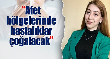 Koç: ''Afet bölgelerinde çadır ve su gibi temel ihtiyaçları karşılanmalı aksi takdirde hastalıkla çoğalacak''