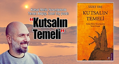 Kutsal Metin Yorumlarında Temel Arayışı. İzzet Erş yazdı: