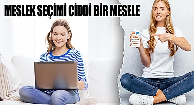 Meslek seçimi şansa bırakılmayacak kadar ciddi bir mesele