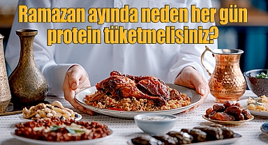 Ramazan ayında neden her gün protein tüketmelisiniz?