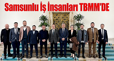 Samsunlu İş İnsanları TBMM'DE