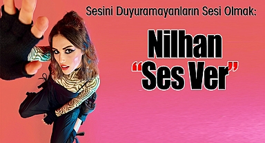 Sesini Duyuramayanların Sesi Olmak: Nilhan