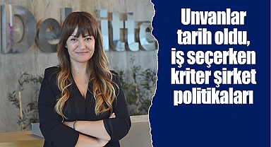Unvanlar tarih oldu, iş seçerken kriter şirket politikaları