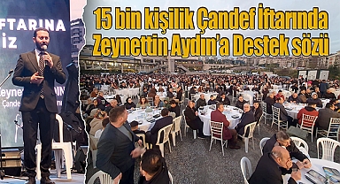 15 bin kişilik Çandef İftarında Zeynettin Aydın'a Destek sözü