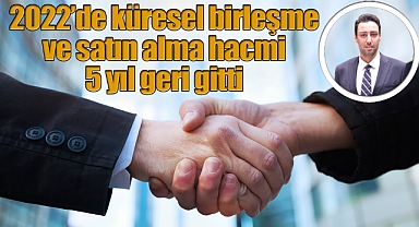 2022'nin birleşme ve satın alma karnesinde yabancı yatırımcılar öne çıktı