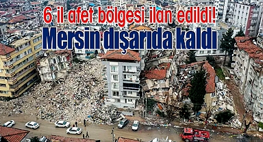 6 il afet bölgesi ilan edildi! Mersin dışarıda kaldı