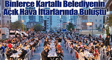 Binlerce Kartallı Belediyenin Açık Hava İftarlarında Buluştu