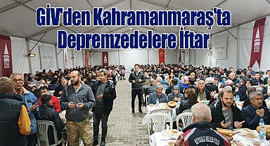 GİV'den Kahramanmaraş'ta Depremzedelere İftar