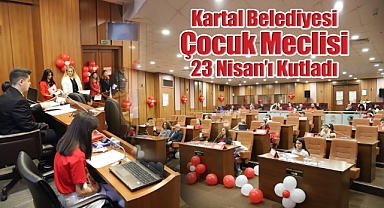 Kartal Belediyesi Çocuk Meclisi 23 Nisan'ı Kutladı