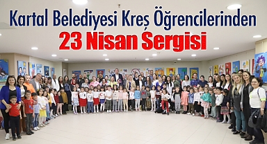 Kartal Belediyesi Kreş Öğrencilerinden 23 Nisan Sergisi
