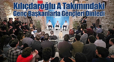 Kılıçdaroğlu A Takımındaki Genç Başkanlarla Gençleri Dinledi