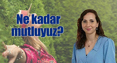 Ne kadar mutluyuz?