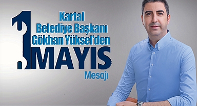 Başkan Gökhan Yüksel'den 1 Mayıs Mesajı