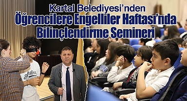 Kartal Belediyesi'nden Öğrencilere Engelliler Haftası'nda Bilinçlendirme Semineri