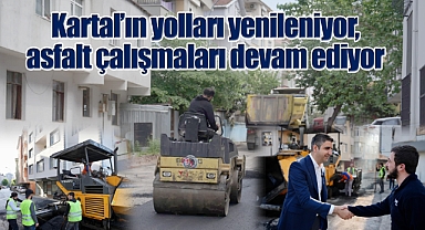 Kartal'ın yolları yenileniyor, asfalt çalışmaları tüm hızıyla devam ediyor