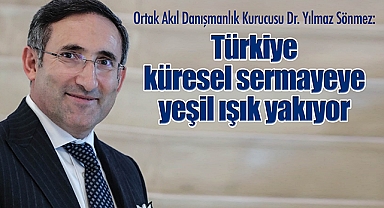 Küresel sermaye rotasını Türkiye'ye çevirecek
