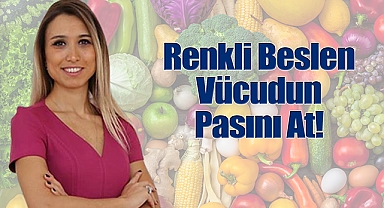 Renkli Beslen Vücudun Pasını At!