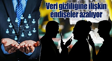 Veri gizliliğine ilişkin endişeler azalıyor