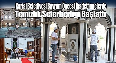 Kartal Belediyesi Bayram Öncesi İbadethanelerde Temizlik Seferberliği Başlattı