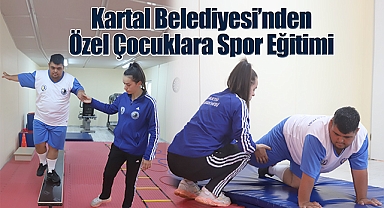 Kartal Belediyesi'nden Özel Çocuklara Spor Eğitimi