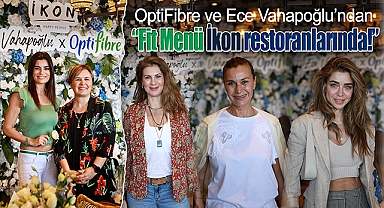 OptiFibre ve Ece Vahapoğlu'ndan Fit Menü İkon restoranlarında!