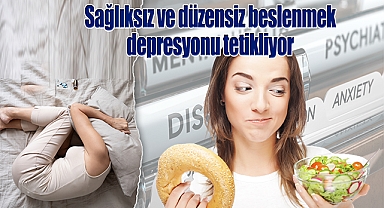 Sağlıksız ve düzensiz beslenmek depresyonu tetikliyor