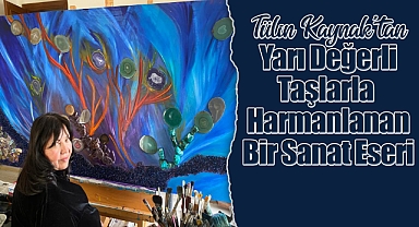 Tülin Kaynak'tan Yarı Değerli Taşlarla Harmanlanan Bir Sanat Eseri