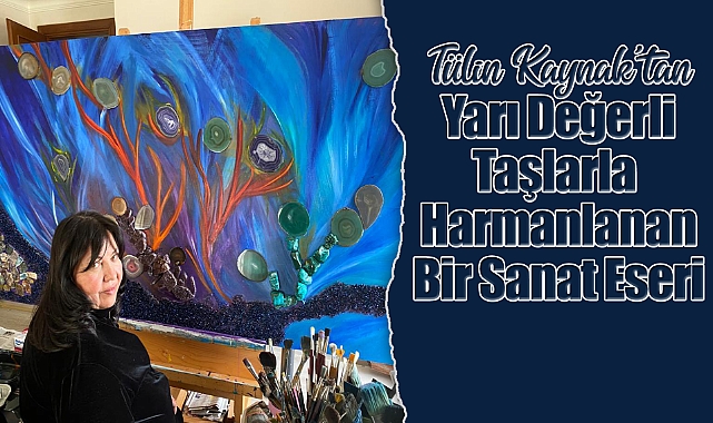 Tülin Kaynak'tan Yarı Değerli Taşlarla Harmanlanan Bir Sanat Eseri