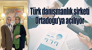 Türk danışmanlık şirketi Ortadoğu'ya açılıyor