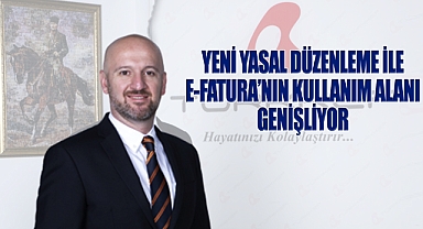 Yeni yasal düzenleme ile e-fatura'nın kullanım alanı genişliyor