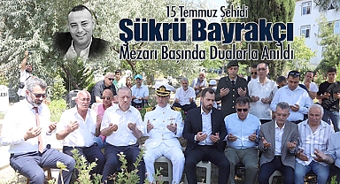 15 Temmuz Şehidi Şükrü Bayrakçı Mezarı Başında Dualarla Anıldı