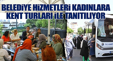 Belediye hizmetleri kadınlara kent turları ile tanıtılıyor 