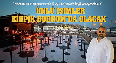 Ünlü isimler 12 ay Kirpik Bodrum sahnesinde olacak!