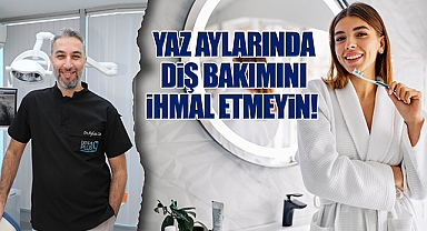 Yaz Aylarında Diş Bakımını İhmal Etmeyin! 