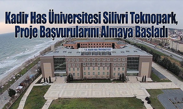 Kadir Has Üniversitesi Silivri Teknopark, Proje Başvurularını Almaya Başladı