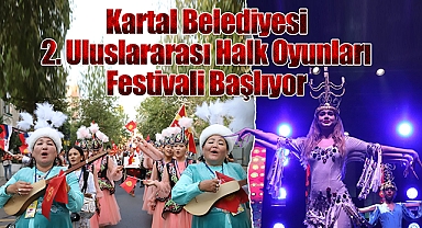 Kartal Belediyesi 2. Uluslararası Halk Oyunları Festivali Başlıyor