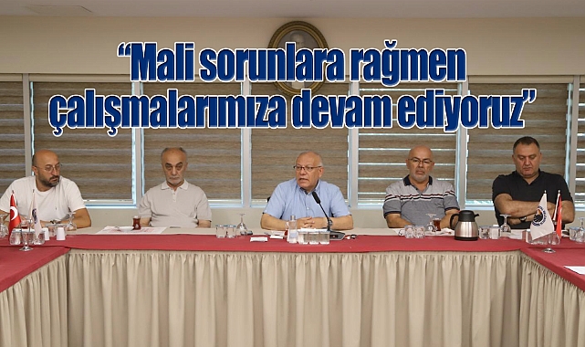 “Mali sorunlara rağmen çalışmalarımıza devam ediyoruz”