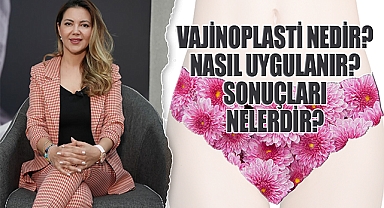 Vajinoplasti Nedir? Nasıl Uygulanıyor? Sonuçları Nelerdir?