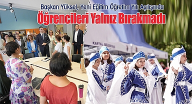 Başkan Yüksel, yeni eğitim öğretim yılı açılışında öğrencileri yalnız bırakmadı