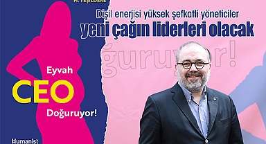 Dişil enerjisi yüksek şefkatli yöneticiler yeni çağın liderleri olacak