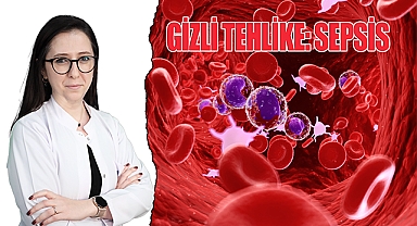 GİZLİ TEHLİKE: SEPSİS