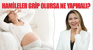 Hamileler grip olursa ne yapmalı?